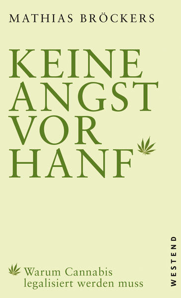 Keine Angst vor Hanf!: Warum Cannabis legalisiert werden muss Warum Cannabis legalisiert werden muss - Broeckers, Mathias
