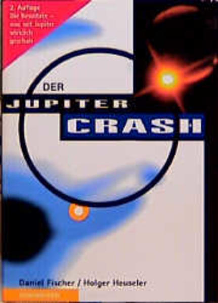 Der Jupiter-Crash Daniel Fischer ; Holger Heuseler - Fischer, Daniel und Holger Heuseler