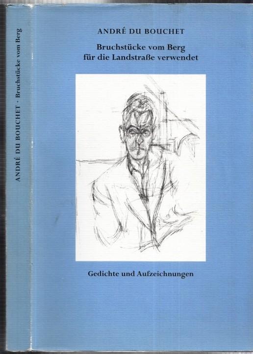 Bruchstücke vom Berg für die Landstraße verwendet - Gedichte und Aufzeichnungen (= Lyrik Kabinett München 3). - Bouchet, André du - Sander Ott (Auswahl / Übers.)