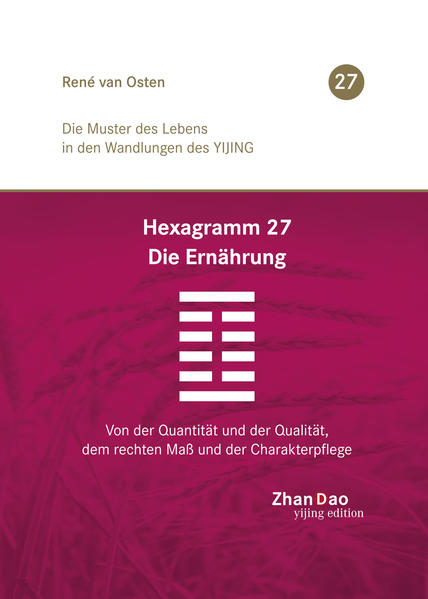 H 27 - Die Ernährung: Von der Quantität und der Qualität, deem rechten Maß und der Charakterpflege. Die Muster des Lebens in den Wandlungen des Yijing - van Osten, René