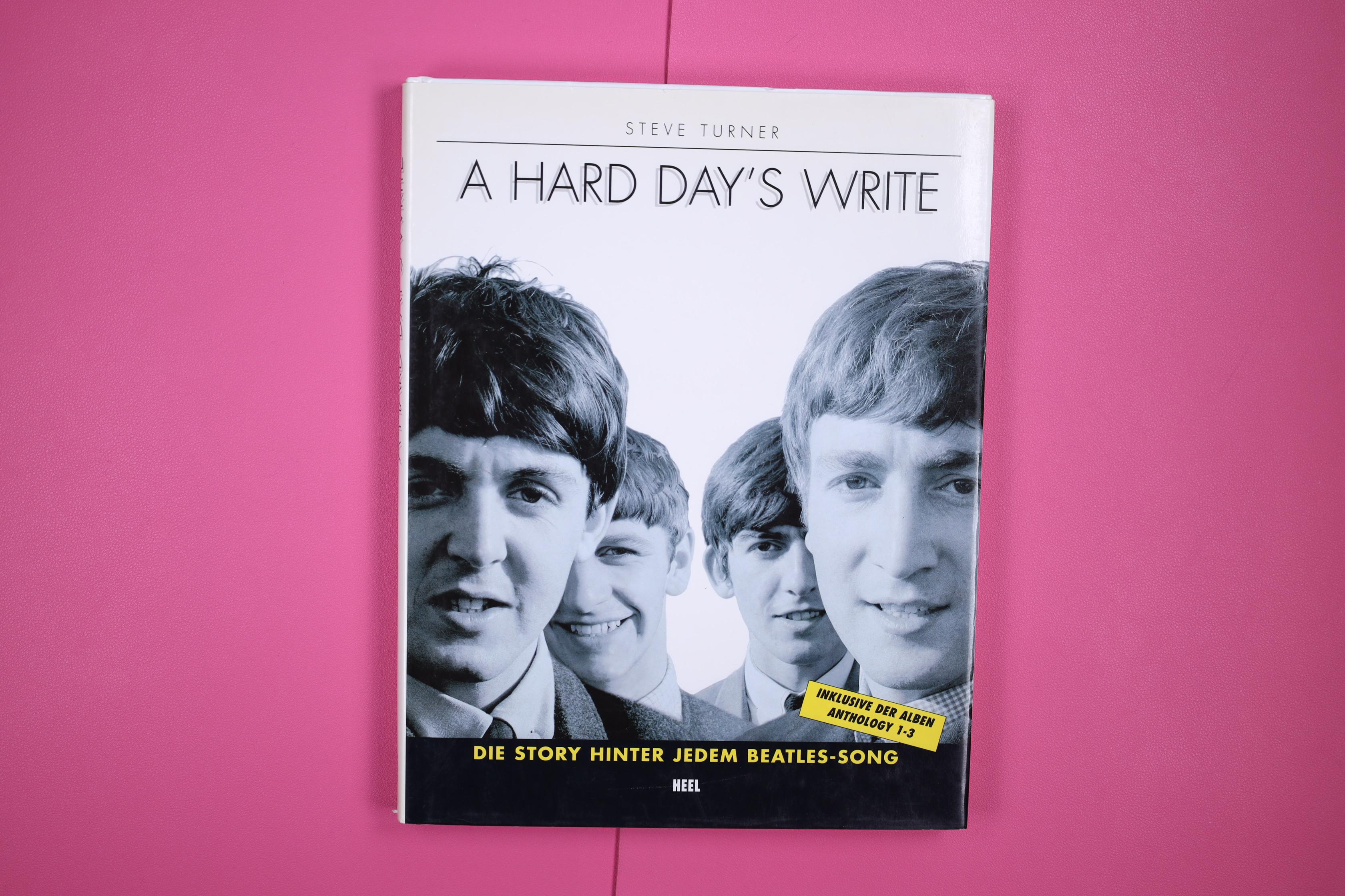 A HARD DAY S WRITE. die Story hinter jedem Beatles-Song ; inklusive der Alben Anthology 1 - 3 - Turner, Steve
