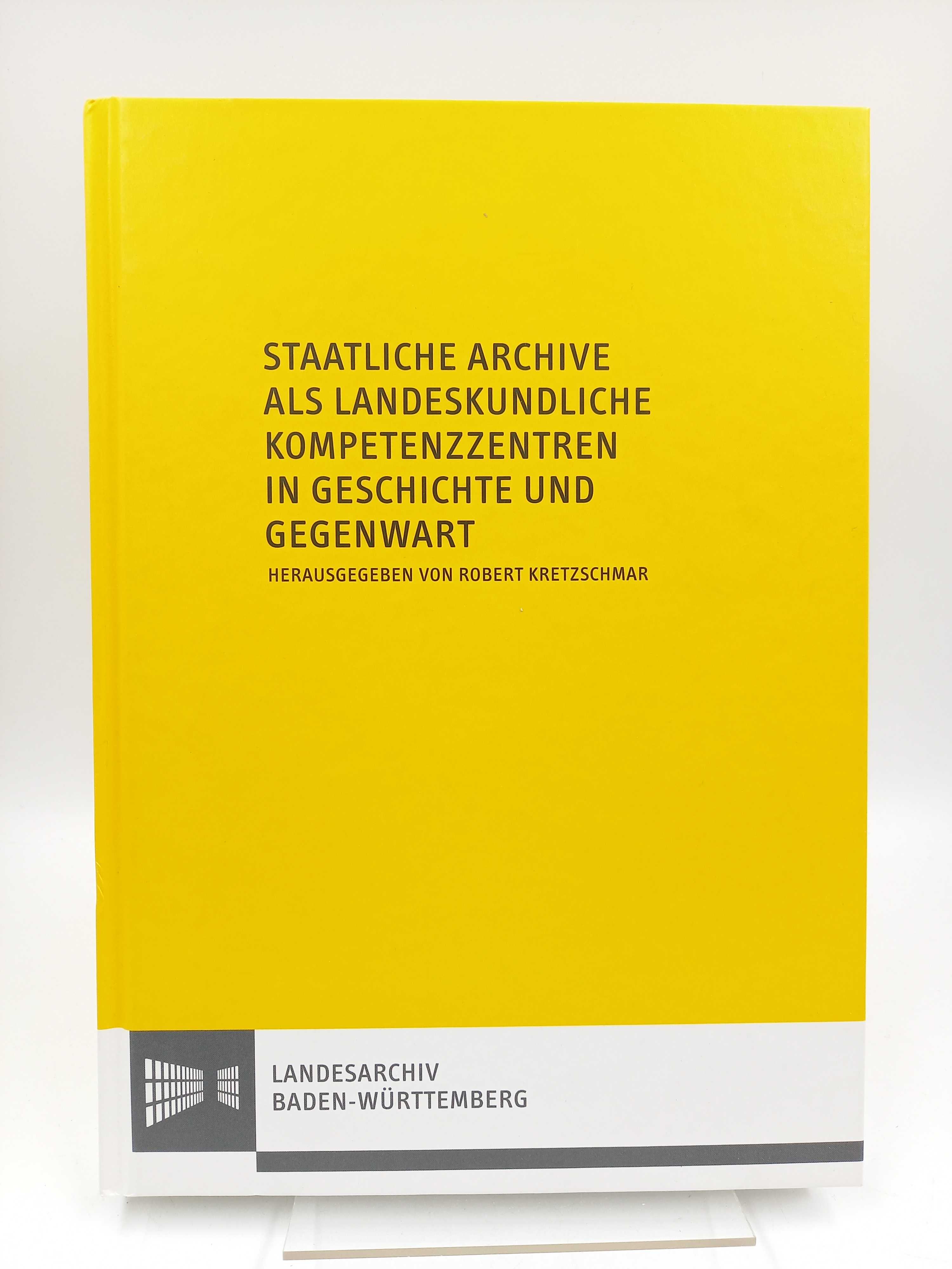 Staatliche Archive als landeskundliche Kompetenzzentren in Geschichte und Gegenwart Zum 65. Geburtstag von Volker Rödel (Werkhefte der Staatlichen Archivverwaltung Baden-Württemberg, Serie A Heft 22) - Kretzschmar, Robert (Hg.) -