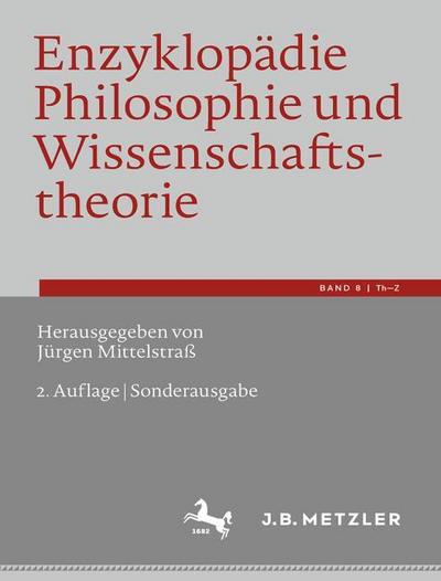 Enzyklopädie Philosophie und Wissenschaftstheorie : Bd. 8: Th¿Z - Jürgen Mittelstraß