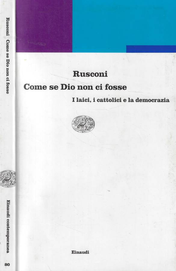 Come se Dio non ci fosse I laici, i cattolici e la democrazia - Rusconi Gian Enrico