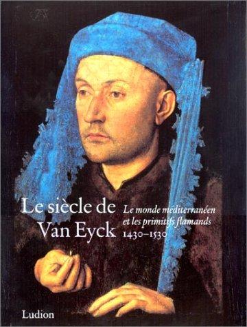 Le siècle de Van Eyck, 1430- 1530. Le monde méditerranéen et les primitifs flamands. - BORCHERT (Till-Holger)
