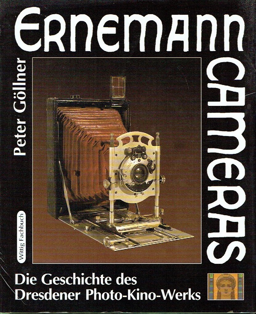 Ernemann Cameras Die Geschichte des Dresdner Photo-Kino-Werks - Mit einem Katalog der wichtigsten Produkte - Peter Göllner / Editor: /