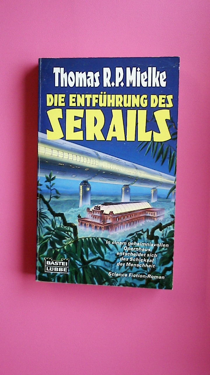 DIE ENTFÜHRUNG DES SERAILS. Science-fiction-Roman - Mielke, Thomas R. P.