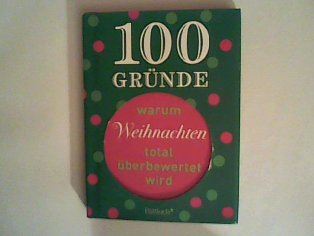 100 Gründe, warum Weihnachten total überbewertet wird - Thorer, Ann