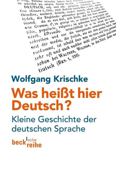 Was heißt hier Deutsch?: Kleine Geschichte der deutschen Sprache (Beck'sche Reihe) Kleine Geschichte der deutschen Sprache - Krischke, Wolfgang