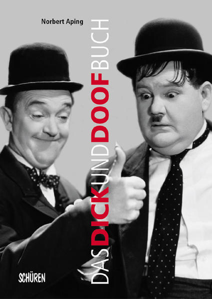 Das Dick und Doof Buch. Die Geschichte von Laurel und Hardy in Deutschland Die Geschichte von Laurel und Hardy in Deutschland - Aping, Norbert