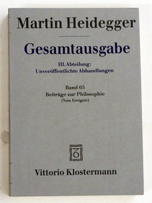 Gesamtausgabe: III. Abteilung: Unveröffentlichte Abhandlungen. Band. 65. Beiträge zur Philosophie ( Vom Ereignis). - Heidegger, Martin