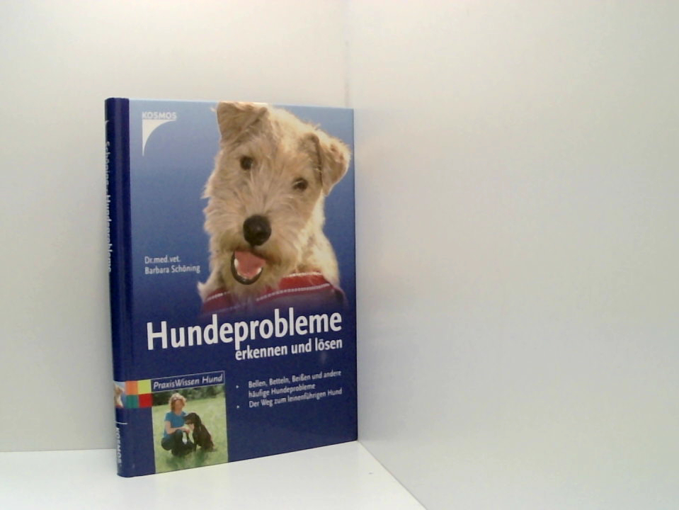 Hundeprobleme erkennen und lösen [erkennen und lösen ; Bellen, Betteln, Beissen und andere häufige Hundeprobleme ; der Weg zum leinenführigen Hund] - Schöning, Barbara