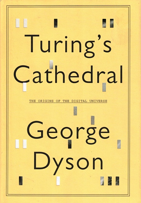Turing's Cathedral: The Origins of the Digital Universe - Dyson, George