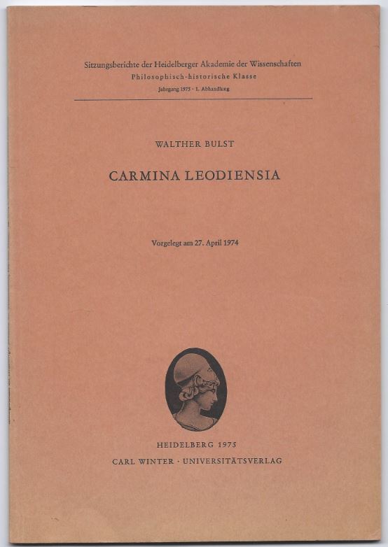 Carmina Leodiensia (= Sitzungsberichte der Heidelberger Akademie der Wissenschaften. Philosophisch-historische Klasse, Jg. 1975, 1. Abhandlung). - Bulst, Walther