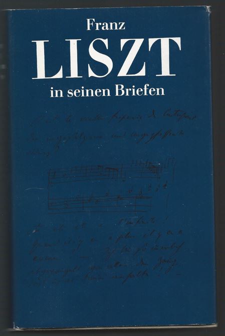 Franz Liszt in seinen Briefen. Eine Auswahl. - Liszt, Franz / Hans Rudolf Jung (Hrsg.)