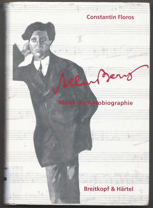 Alban Berg. Musik als Autobiographie. - Floros, Constantin