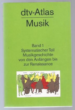 dtv-Atlas zur Musik. Band 1: Systematischer Teil. Musikgeschichte von den Anfängen bis zur Renaissance. - Michels, Ulrich