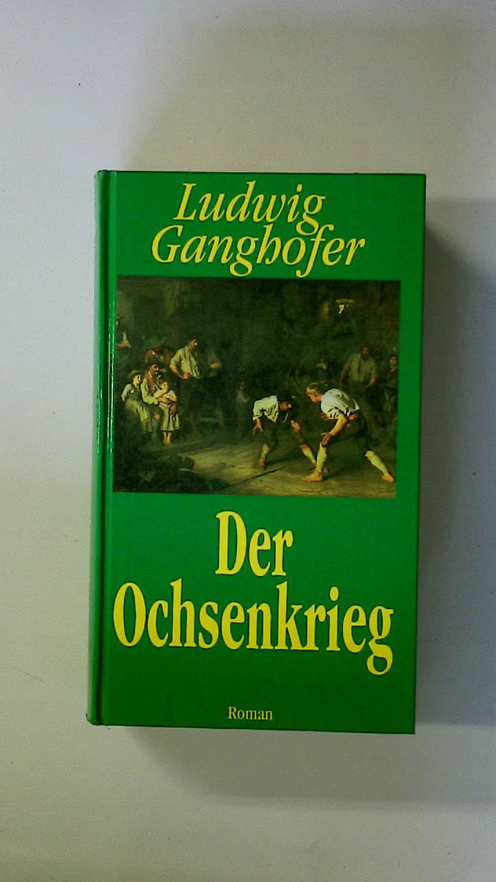 DER OCHSENKRIEG. - Ganghofer, Ludwig