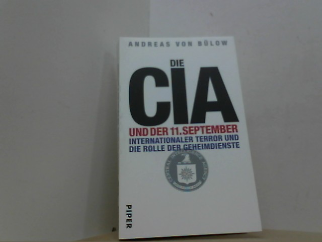Die CIA und der 11. September. Internationaler Terror und die Rolle der Geheimdienste. - Bülow, Andreas von,