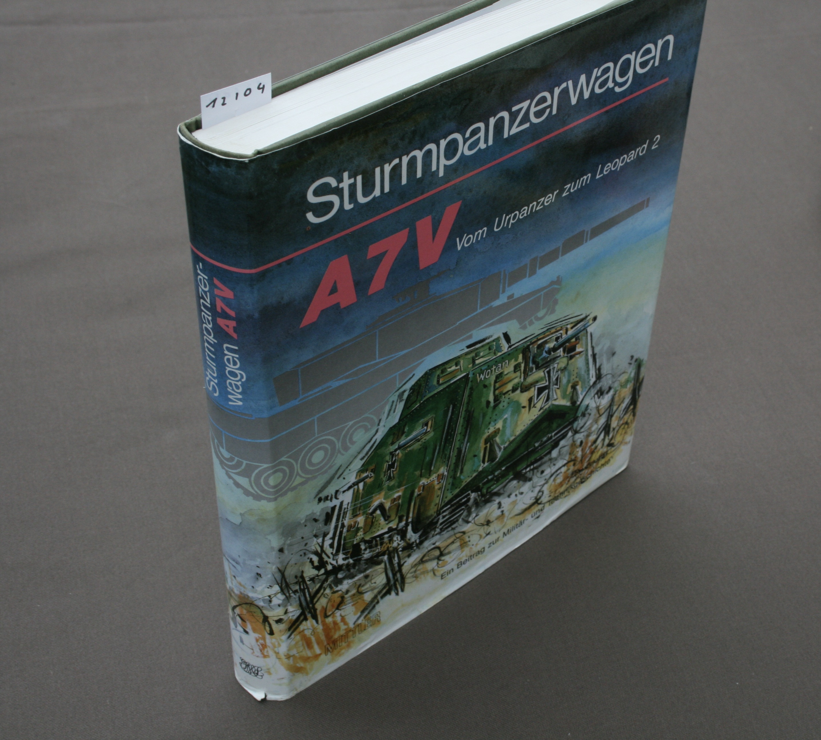 Sturmpanzerwagen A 7 V. Vom Urpanzer zum Leopard 2. Ein Beitrag zur Militär- und Technikgeschichte. - Walle, Heinrich