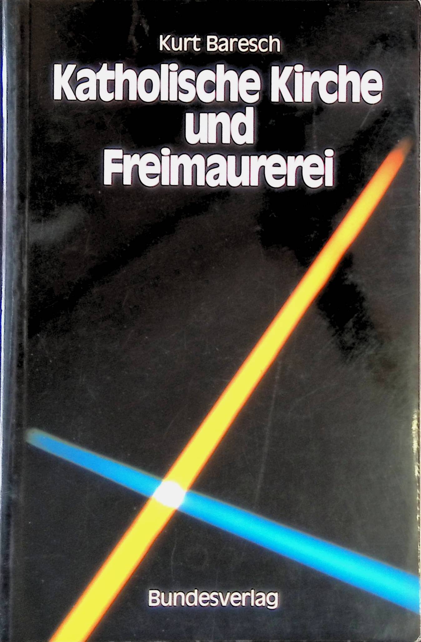 Katholische Kirche und Freimaurerei : e. brüderl. Dialog 1968 bis 1983. - Baresch, Kurt