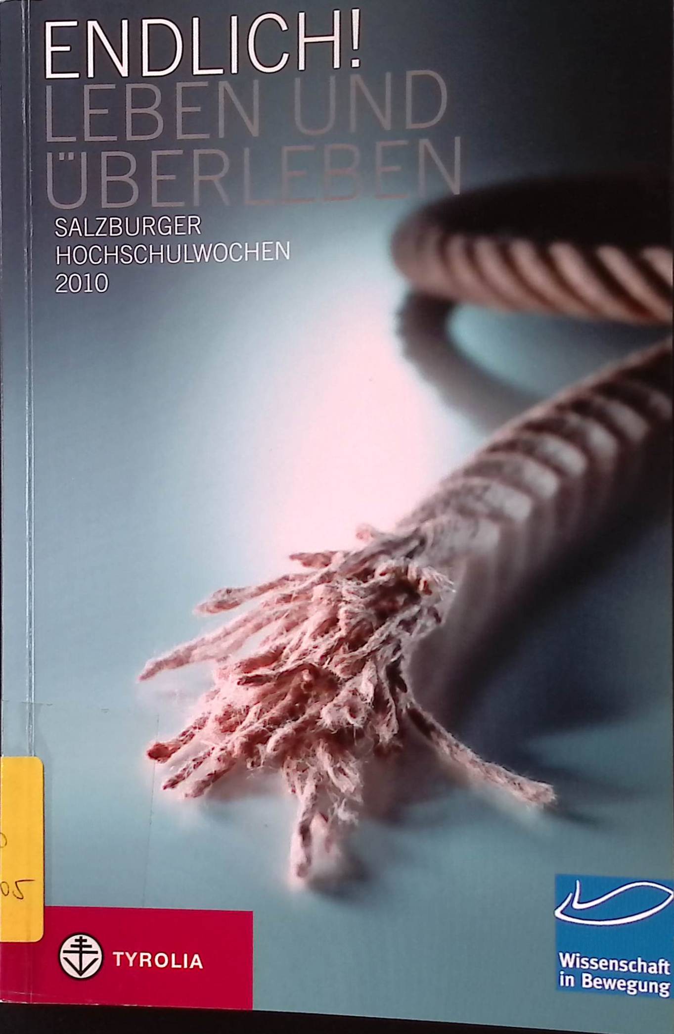 Endlich! Leben und Überleben : Der vorliegende Band enthält die Vorlesungen und den Festvortrag der Salzburger Hochschulwochen, die in der Zeit vom 2. bis zum 8. August 2010 an der Universität Salzburg abgehalten wurden. - Hoff, Gregor Maria