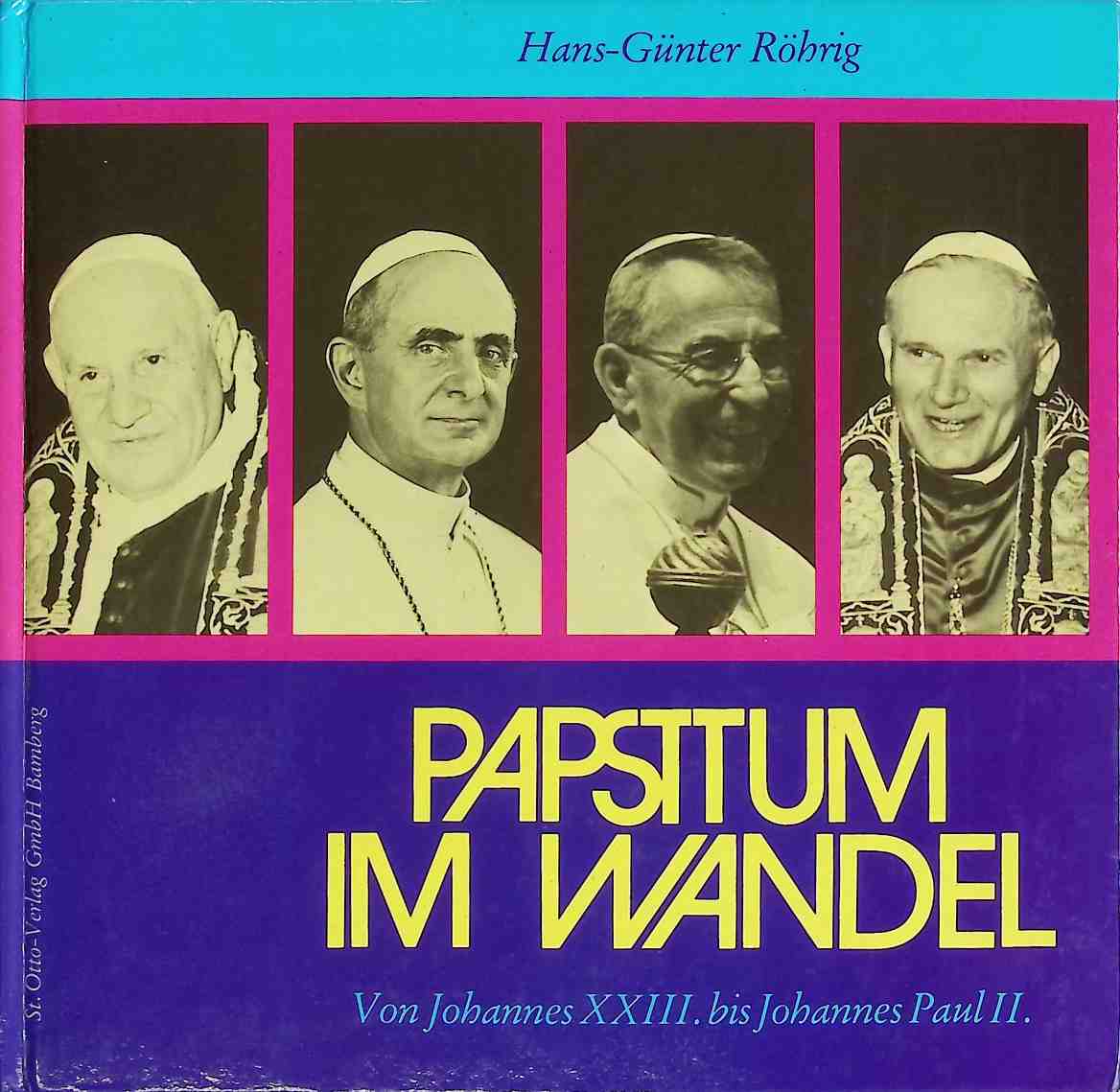 Papsttum im Wandel : von Johannes XXIII. bis Johannes Paul II. - Röhrig, Hans-Günter