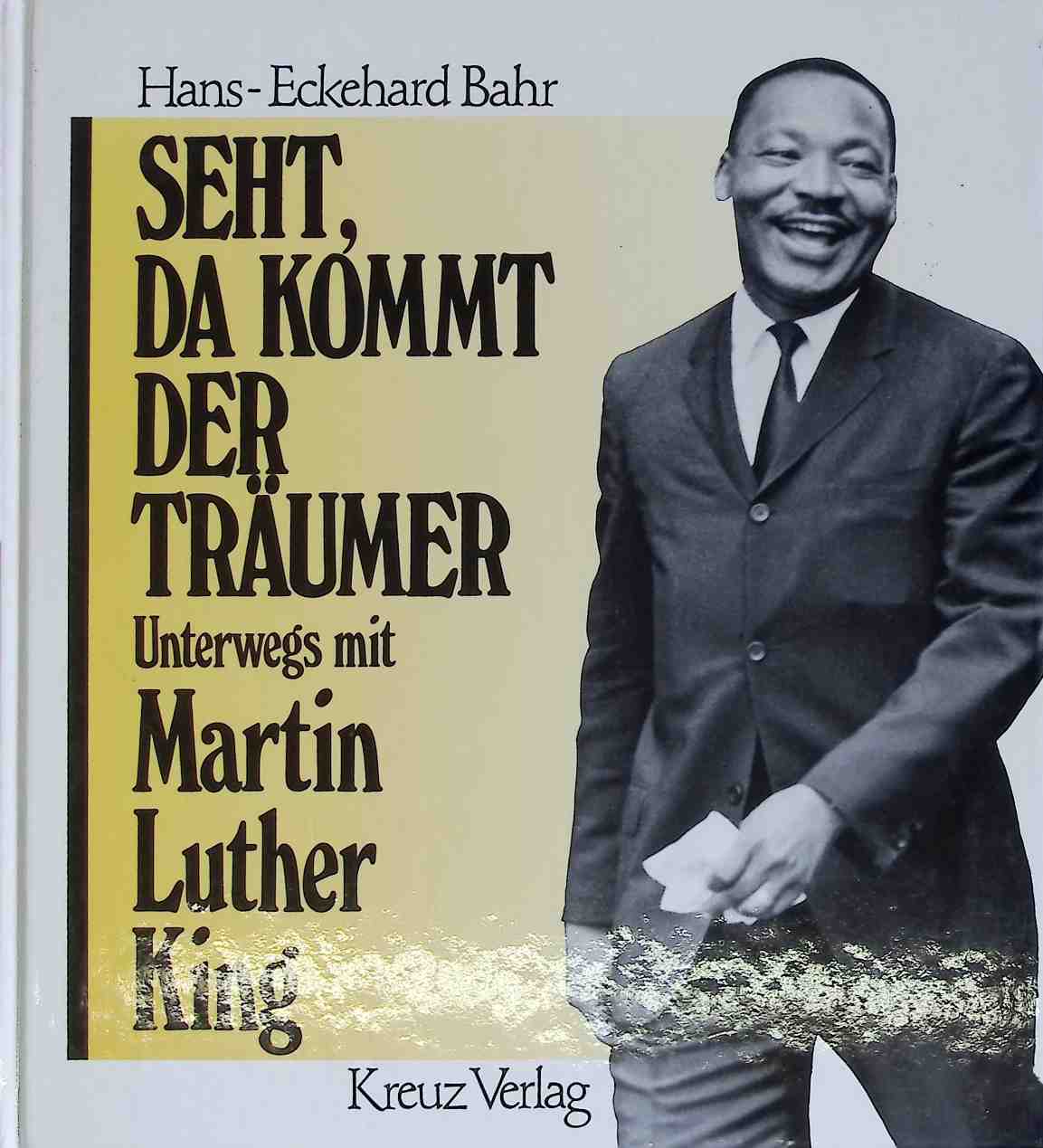 Seht, da kommt der Träumer : unterwegs mit Martin Luther King. - Bahr, Hans-Eckehard