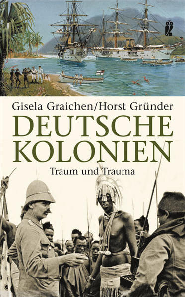Deutsche Kolonien: Traum und Trauma (Ullstein Taschenbuch) - Graichen, Gisela und Horst Gründer