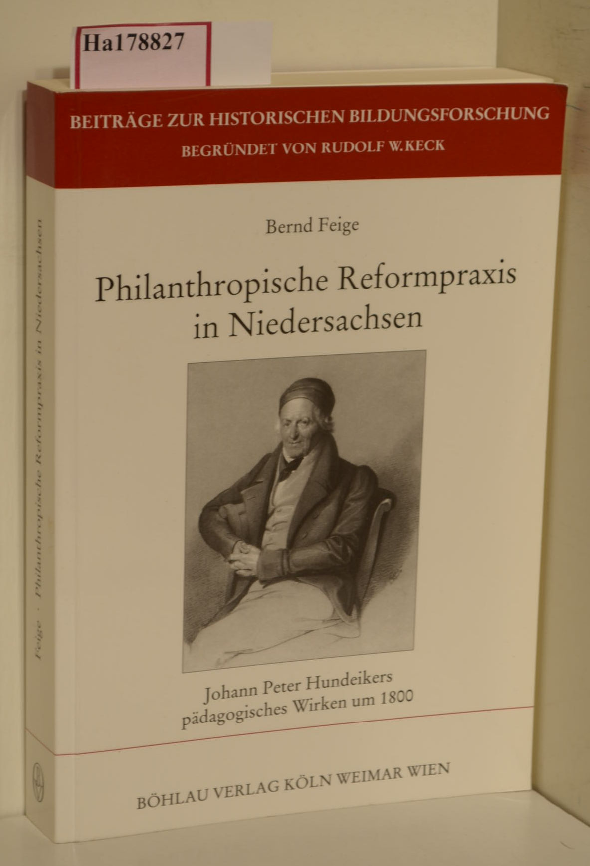 Philanthropische Reformpraxis in Niedersachsen. Johann Peter Hundeikers pädagogisches Wirken um 1800. ( = Beiträge zur Historischen Bildungsforschung, 19) . - Feige, Bernd