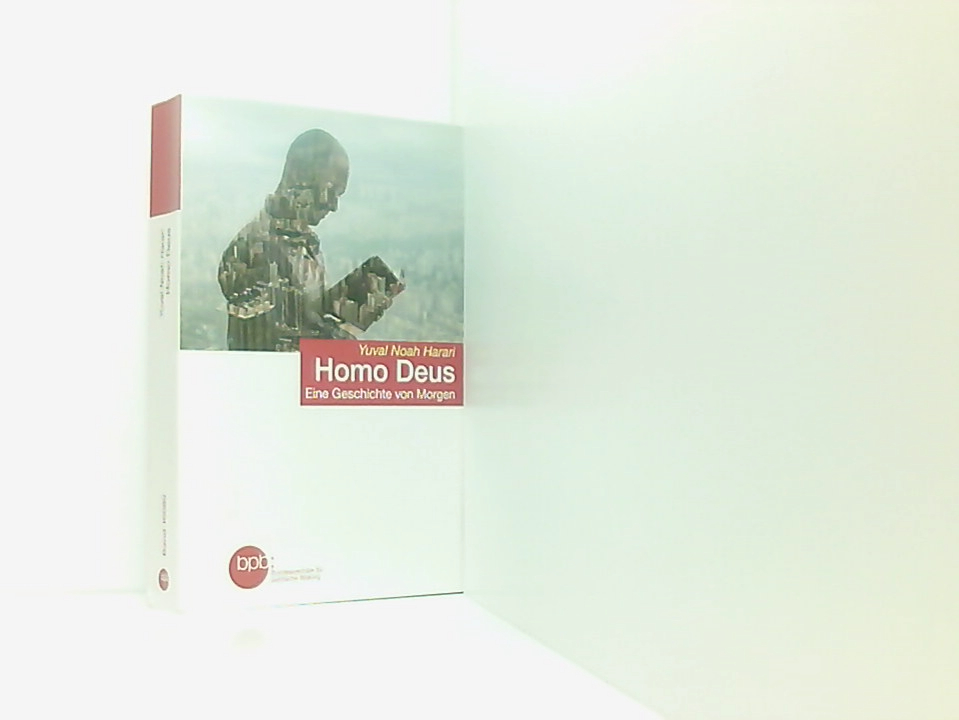 Homo Deus. Eine Geschichte von Morgen eine Geschichte von Morgen - Yuval Noah Harari