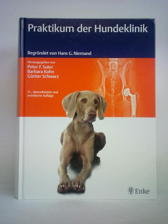 Praktikum der Hundeklinik. Begründet von Hans G. Niemand - Suter, Peter F. / Kohn, Barbara / Schwarz, Günter (Hrsg.)