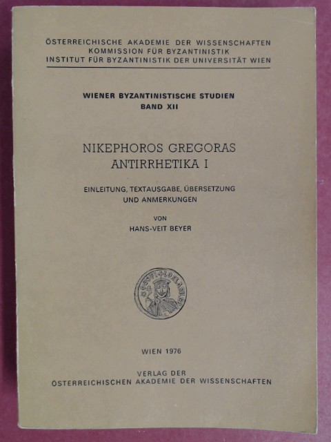 Nikephoros Gregoras Antirrhetika I. Einleitung, Textausgabe, Übersetzung und Anmerkungen von Hans-Veit Beyer. Band 12 aus der Reihe 