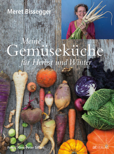 Meine Gemüseküche für Herbst und Winter - Bissegger, Meret und Hans-Peter Siffert