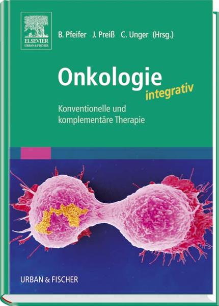 Onkologie integrativ: Konventionelle und Komplementäre Therapie - Pfeifer, Ben, Joachim Preiß und Clemens Unger