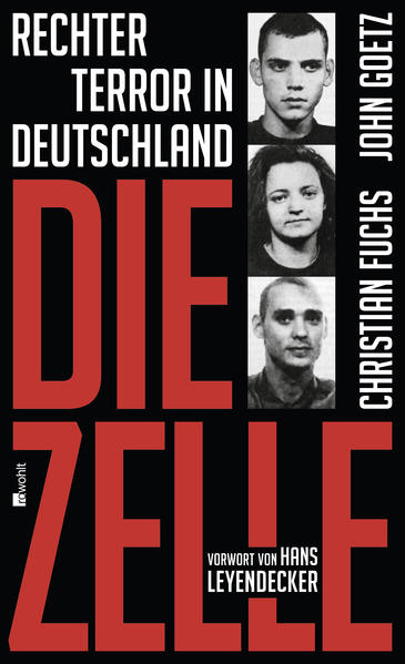 Die Zelle: Rechter Terror in Deutschland - Fuchs, Christian, John Goetz und Hans Leyendecker