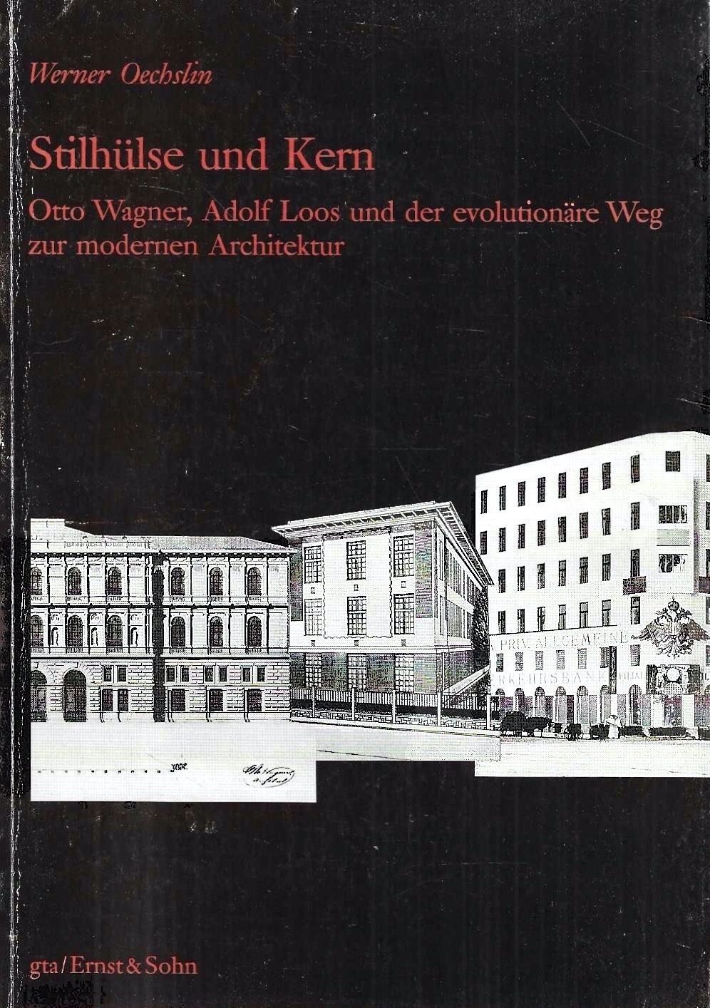 Stilhülse und Kern: Otto Wagner, Adolf Loos und der evolutionäre Weg zur modernen Architektur - Oechslin, Werner