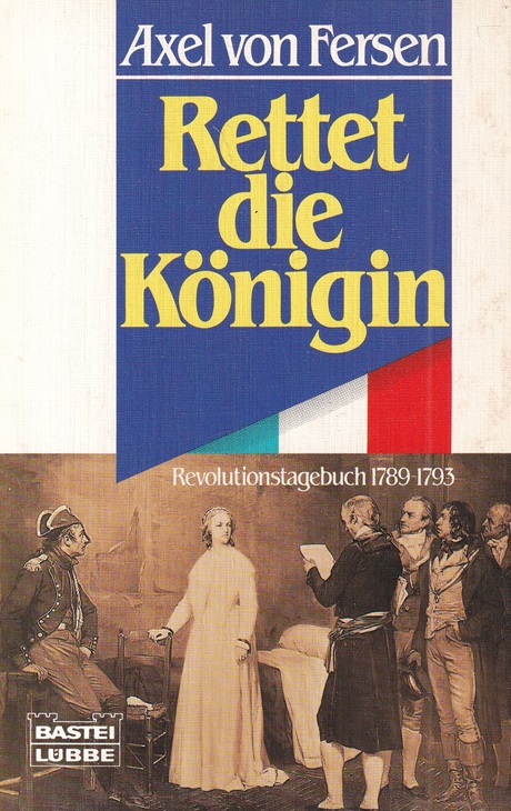 Rettet die Königin : Revolutionstagebuch 1789 - 1793. / Bastei Lübbe Taschenbuch ; Bd. 64086 : Geschichte. - Fersen, Hans Axel von