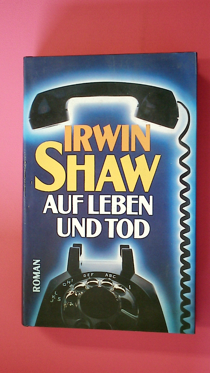 AUF LEBEN UND TOD. Roman - Shaw, Irwin