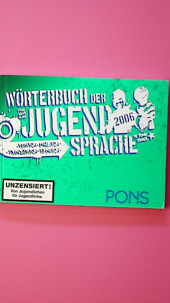 PONS WÖRTERBUCH DER JUGENDSPRACHE, DEUTSCH, ENGLISCH, FRANZÖSISCH, SPANISCH 2006. - unbekannt