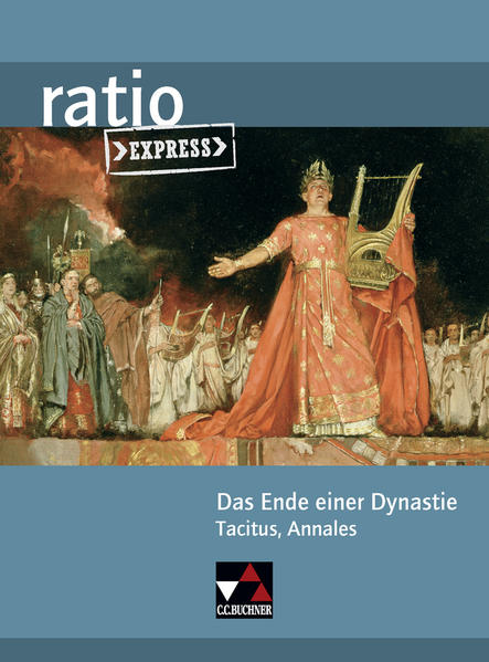 ratio Express / Das Ende einer Dynastie: Lektüreklassiker fürs Abitur / Tacitus, Annales (ratio Express: Lektüreklassiker fürs Abitur) Lektüreklassiker fürs Abitur / Tacitus, Annales - Lobe, Michael und Georg Leber