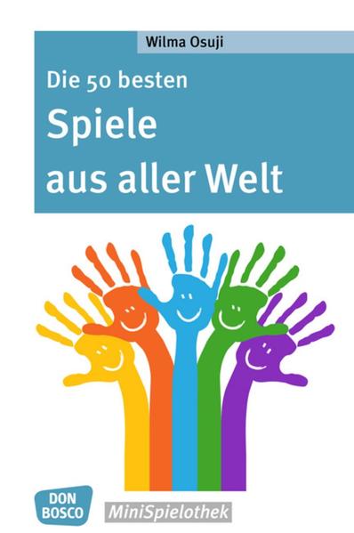 Die 50 besten Spiele aus aller Welt (Don Bosco MiniSpielothek) Wilma Osuji - Osuji, Wilma