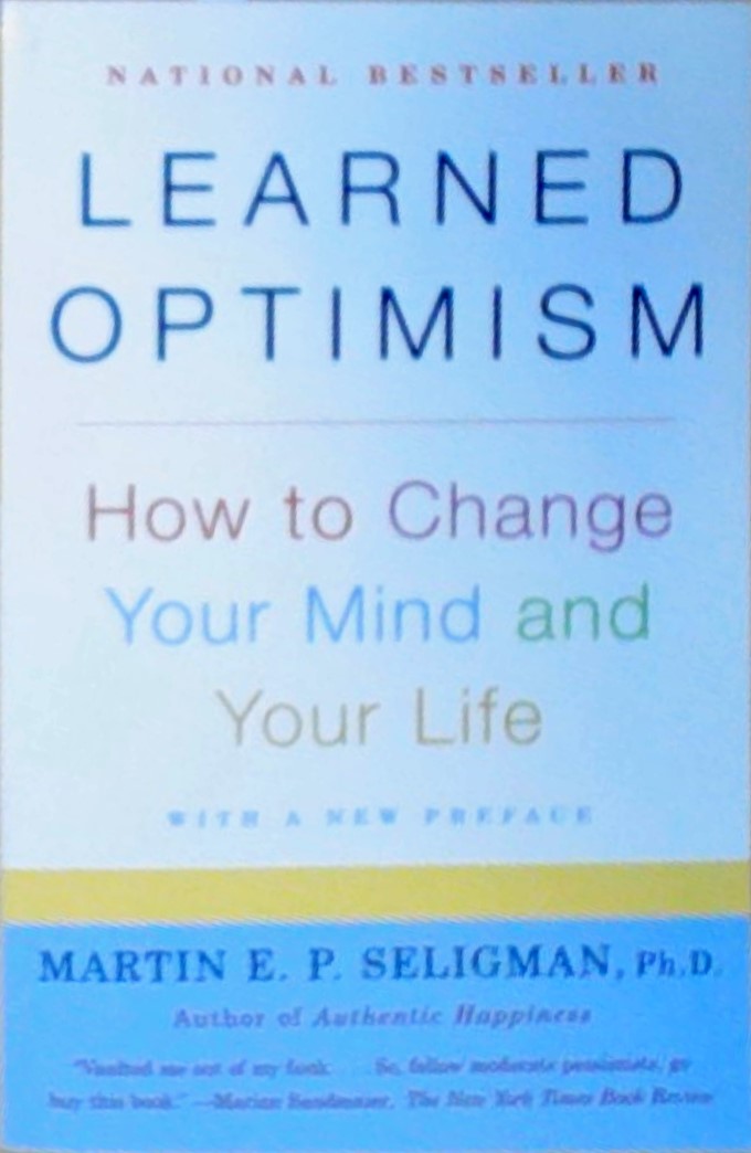 Learned Optimism: How to Change Your Mind and Your Life - Seligman, Martin E.P.