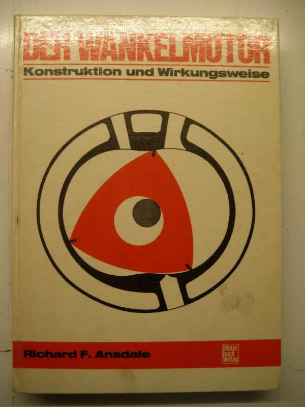 Der Wankelmotor. Konstruktion und Wirkungsweise. Übertragung ins Deutsche, Umarbeitung u. Erg. von H. Keller. 1. A. - Wankel-Motor. Ansdale, Richard F.