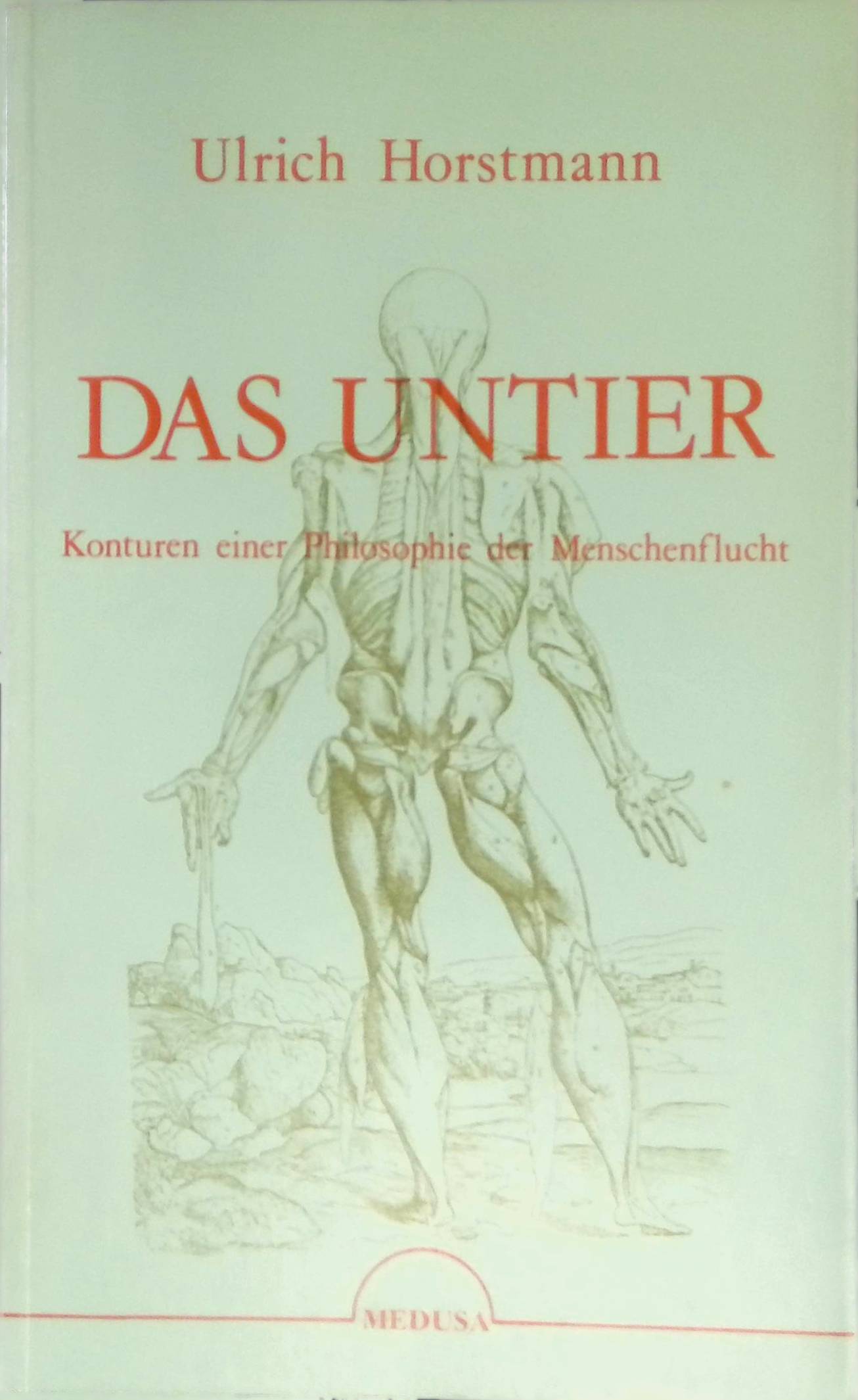 Das Untier : Konturen einer Philosophie der Menschenflucht. - Horstmann, Ulrich