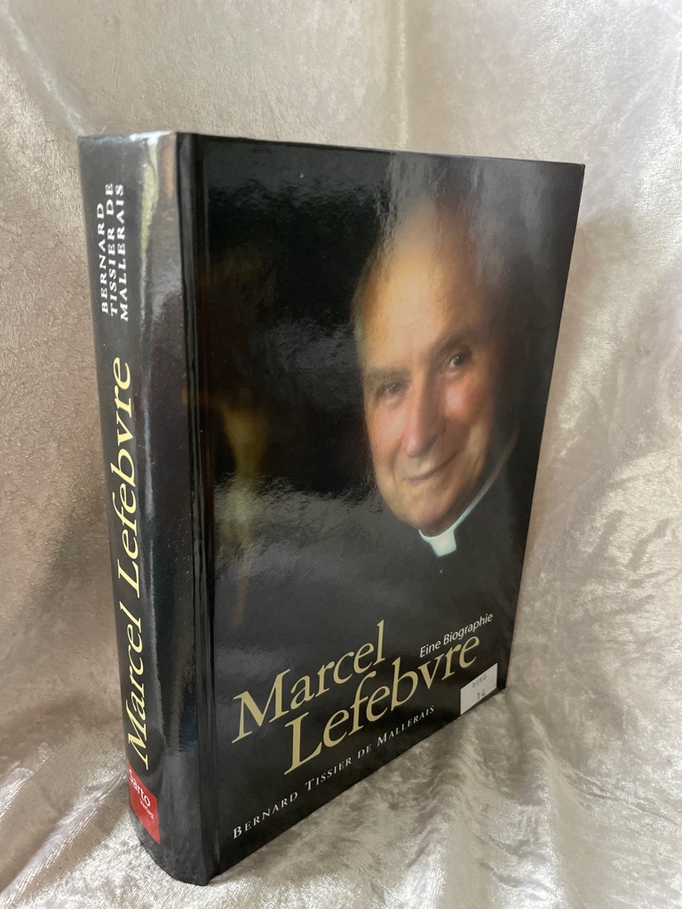 Marcel Lefebvre: Eine Biographie Eine Biographie - Tissier de Mallerais, Bernard und Irmgard Haberstrumpf
