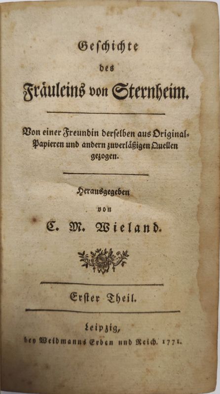 Geschichte des Fräuleins von Sternheim. Von einer Freundin derselben aus Original-Papieren und andern zuverlässigen Quellen gezogen. Erster Theil. - LaRoche, Sophie von und Christoph Martin [Hrsg.] Wieland