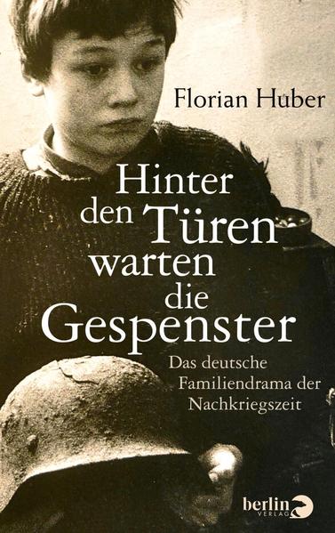 Hinter den Türen warten die Gespenster: Das deutsche Familiendrama der Nachkriegszeit - Huber, Florian