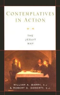 Contemplatives in Action: The Jesuit Way - Barry, William A.|Doherty, Robert G.