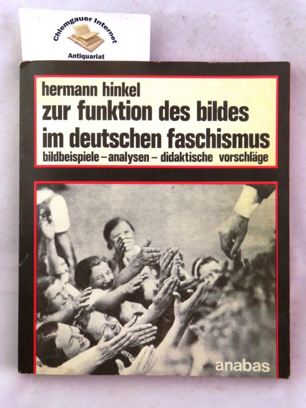 Zur Funktion des Bildes im deutschen Faschismus : Bildbeispiele, Analysen, didaktische Vorschläge. - Hinkel, Hermann